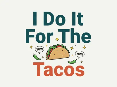 "I Do It For The Tacos" Funny Graphic Design apparel design design illustration vector