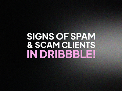 Signs of Spam & Scam Clients clients dribbble dribbble problem graphic design problem scam spam