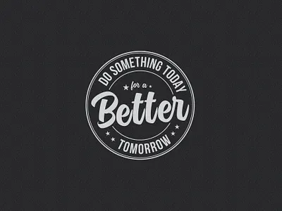 Do Something today for a better tomorrow Typography Tshirt Logo apparel design badge design brand brand identity branding circular design clean creative design design graphic design illustration logo minimal motivational quote multipurpose print design tshirt design tshirt logo typography t shirt vintage logo
