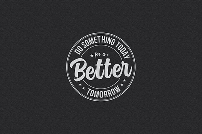 Do Something today for a better tomorrow Typography Tshirt Logo apparel design badge design brand brand identity branding circular design clean creative design design graphic design illustration logo minimal motivational quote multipurpose print design tshirt design tshirt logo typography t shirt vintage logo