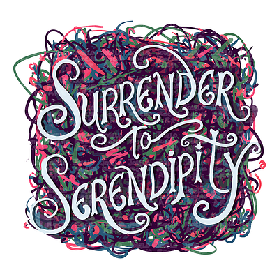Surrender to Serendipity abstract background colorful design illustration joselo rocha art lettering phrase playful quirky quote scribbles serendipity surrender swirl text typography vibrant whimsical