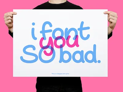 I Font You So Bad | Typographical Poster font funny graphic design graphics humour poster sans serif simple text typography