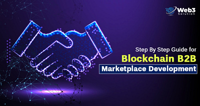 Step By Step Guide for Blockchain B2B Marketplace Development blockchainb2bdevelopment blockchaindevelopment blockchainmarketplacedevelopment web3developmentcompany