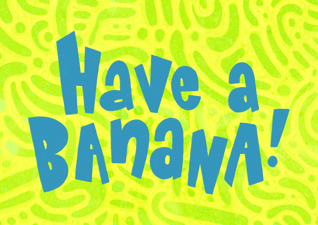 Have a Banana! animated gif bold typography bright colors colorful design creative lettering fun illustration funky pattern graphic illustration hand lettering handwritten typography kinetic type lettering animation motion design playful typography quirky lettering retro vibes textured background type animation vibrant design whimsical art