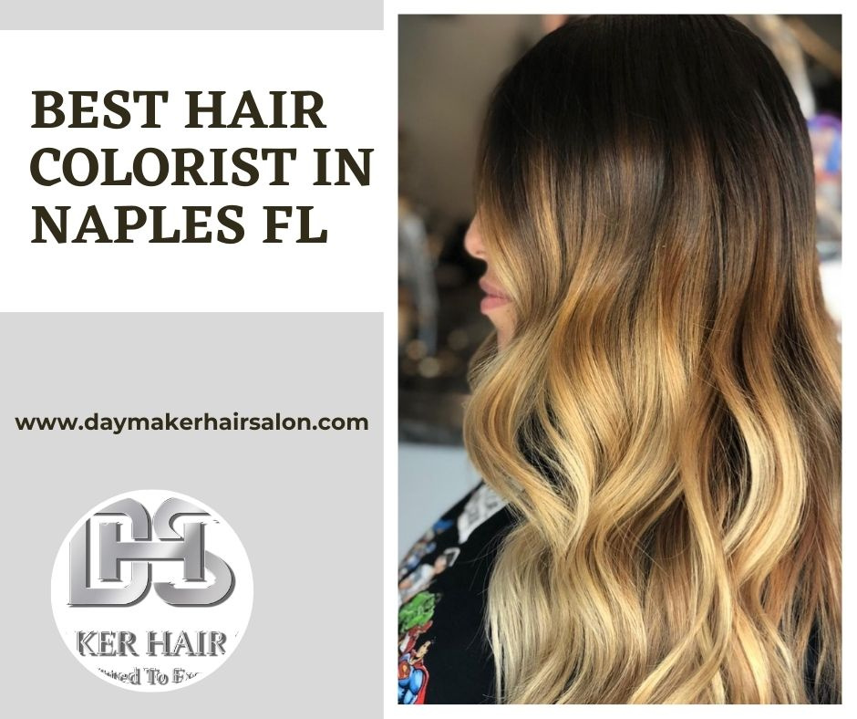 Discover the Best Hair Colorist in Naples, FL by DayMaker Hair Salon on