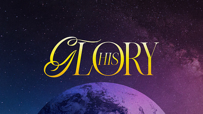 His Glory | Sermon Series christian church editorial design god graphic design lettering poster sermon social media type design
