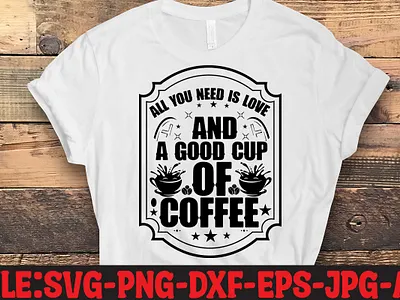 All You Need Is Love And A Good Cup Of Coffee SVG Cut File commercial use