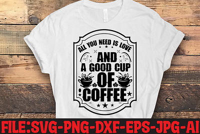 All You Need Is Love And A Good Cup Of Coffee SVG Cut File commercial use