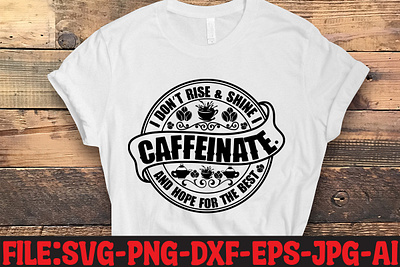 I Dont Rise & Shine I Caffeinate And Hope For The Best SVG Cut F commercial use