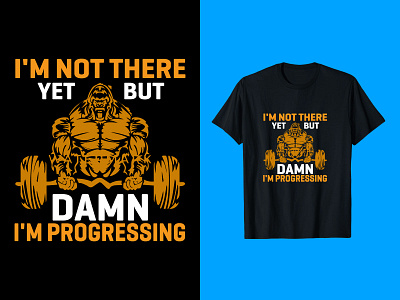 I Am Not There Yet But Damn I Am Progressing T-Shirt Design emblem exercise fitness graphic grunge gym muscle print strength strong