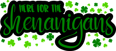 Here For The Shenanigans cricut cut file design graphic design green lucky shenanigans st paddys day st patricks day svg vector
