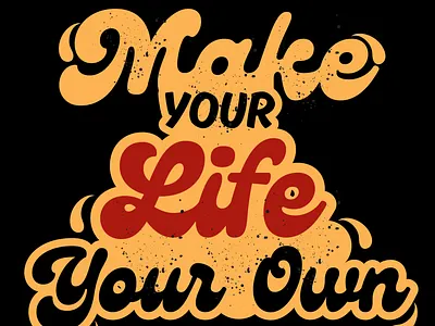 Make Your Life Your Own | Retro Typography Design graphic design graphicdesign illustration lettering poster textured typography vintage