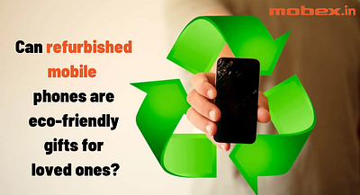 Can refurb mobile phones be eco-friendly gifts for loved ones ? second hand iphone 11 second hand mobile second hand mobile phone second hand phone sell old phone used iphone used iphone 12 used mobile used mobile phones