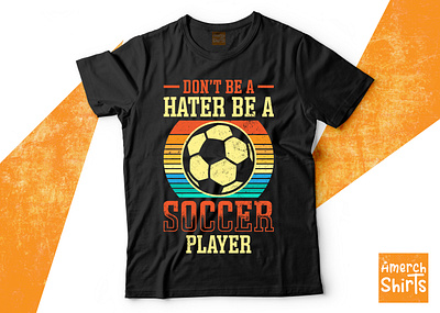 Don't Be A Hater Be A Soccer Player T-Shirts Design 3d branding bulk t shirt design custom t shirt design design graphic design illustration logo retro t shirt design soccer retro t shirt t shirt t shirt design tshirt typography t shirt ui vintage tshirt design