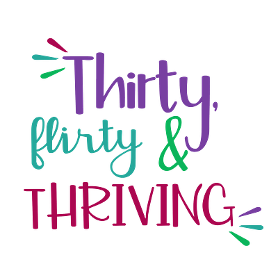 Thirty, Flirty & Thriving 30 birthday celebrate cricut cut file design flirty graphic design svg thirty thriving vector