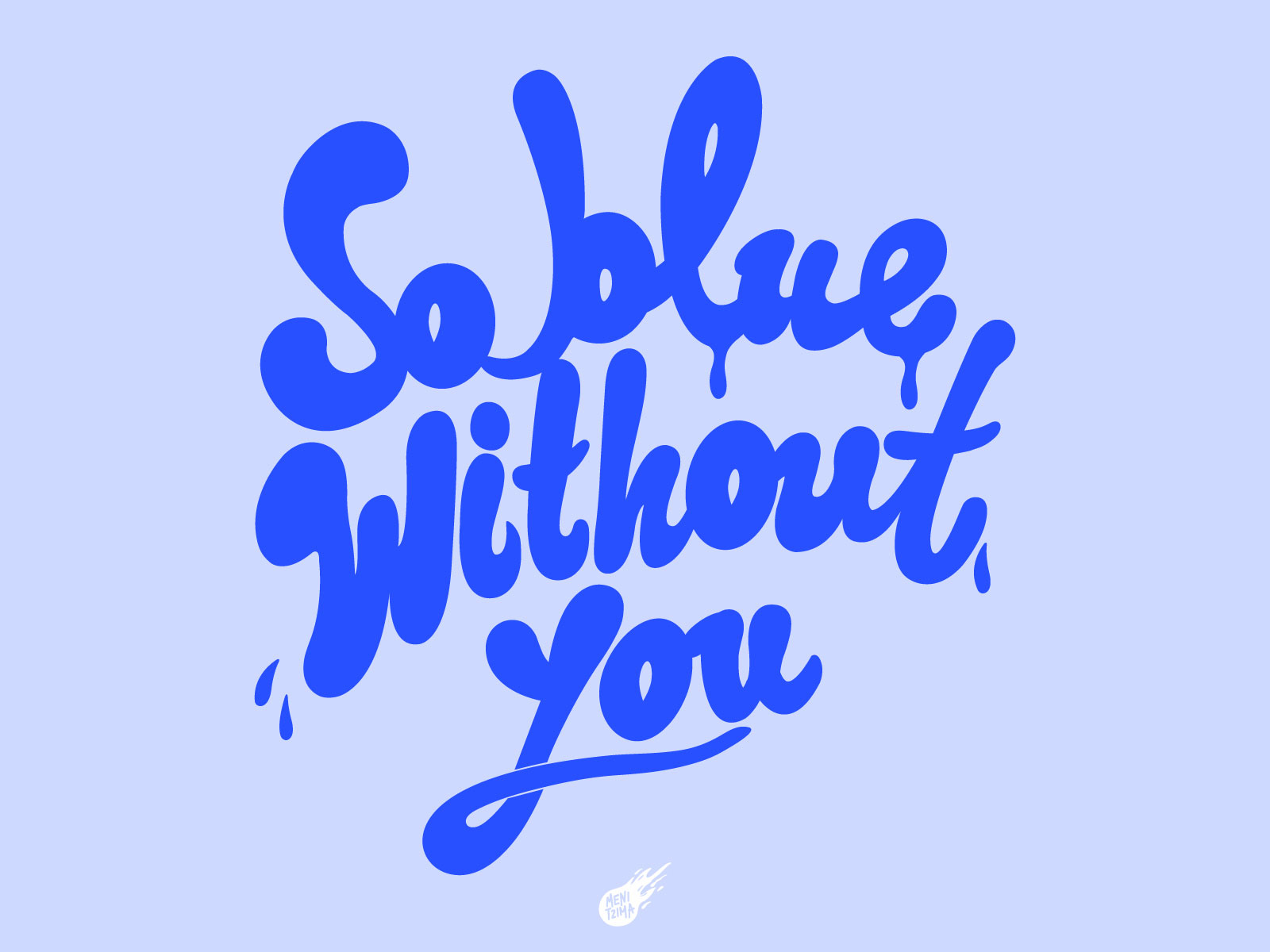 So blue without you. Custom hand lettering design custom lettering design handdrawn handlettering illustration lettering letteringart typography