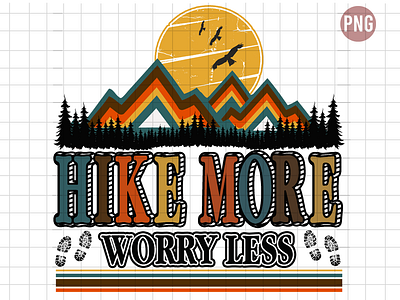 Hike More Worry Less hike hike more hiking mountain take a hike worryless