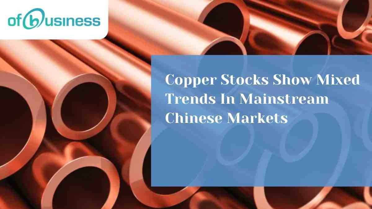 Mixed Signals from Copper Stocks in Key Chinese MarketsOverview by