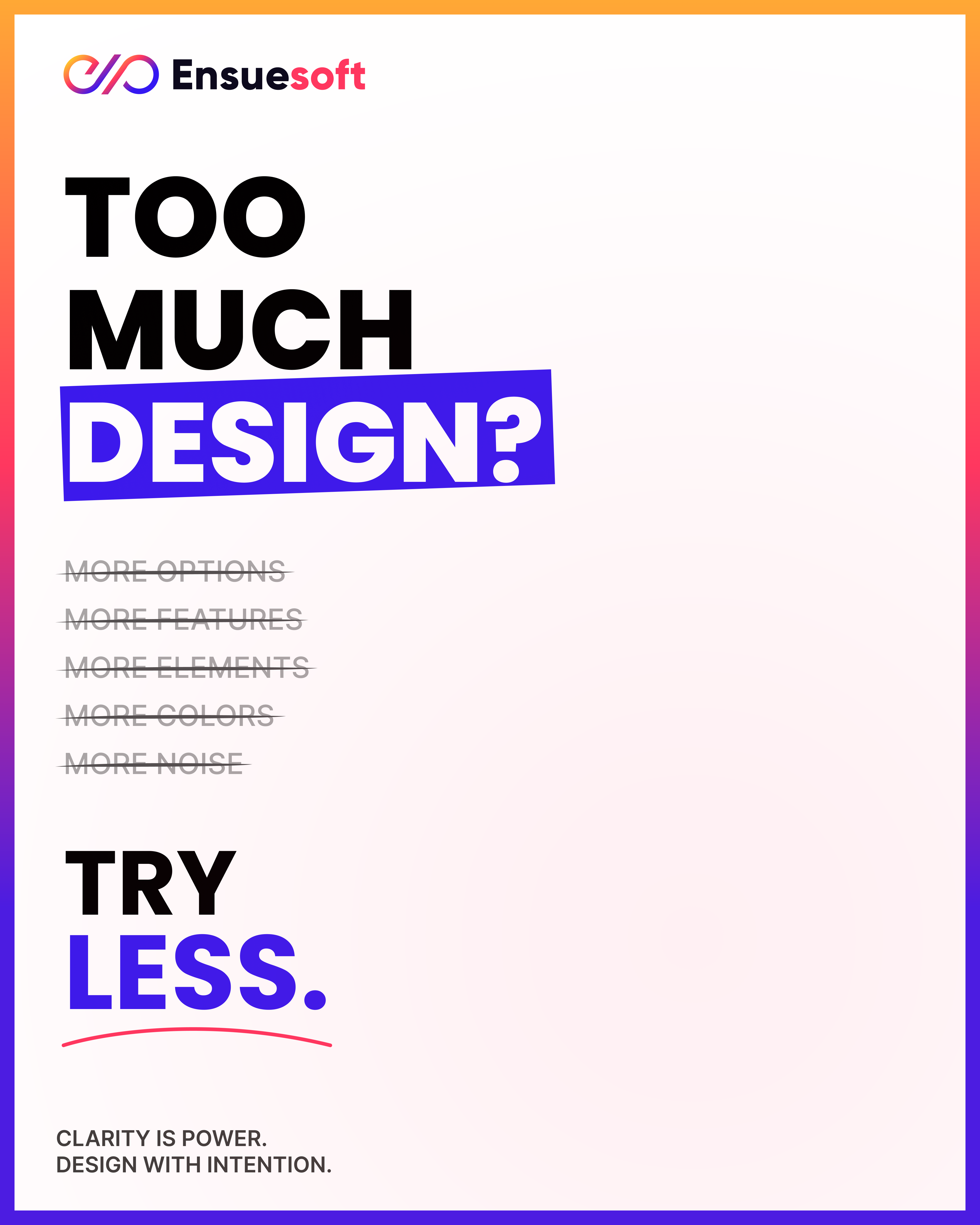 Too Much Design? Try Less. clean design design principles design simplicity ensuesoft interaction design minimal design minimal ui ui design user behavior user experience ux design ux thinking