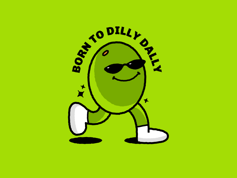 Born to Dilly Dally 🫒