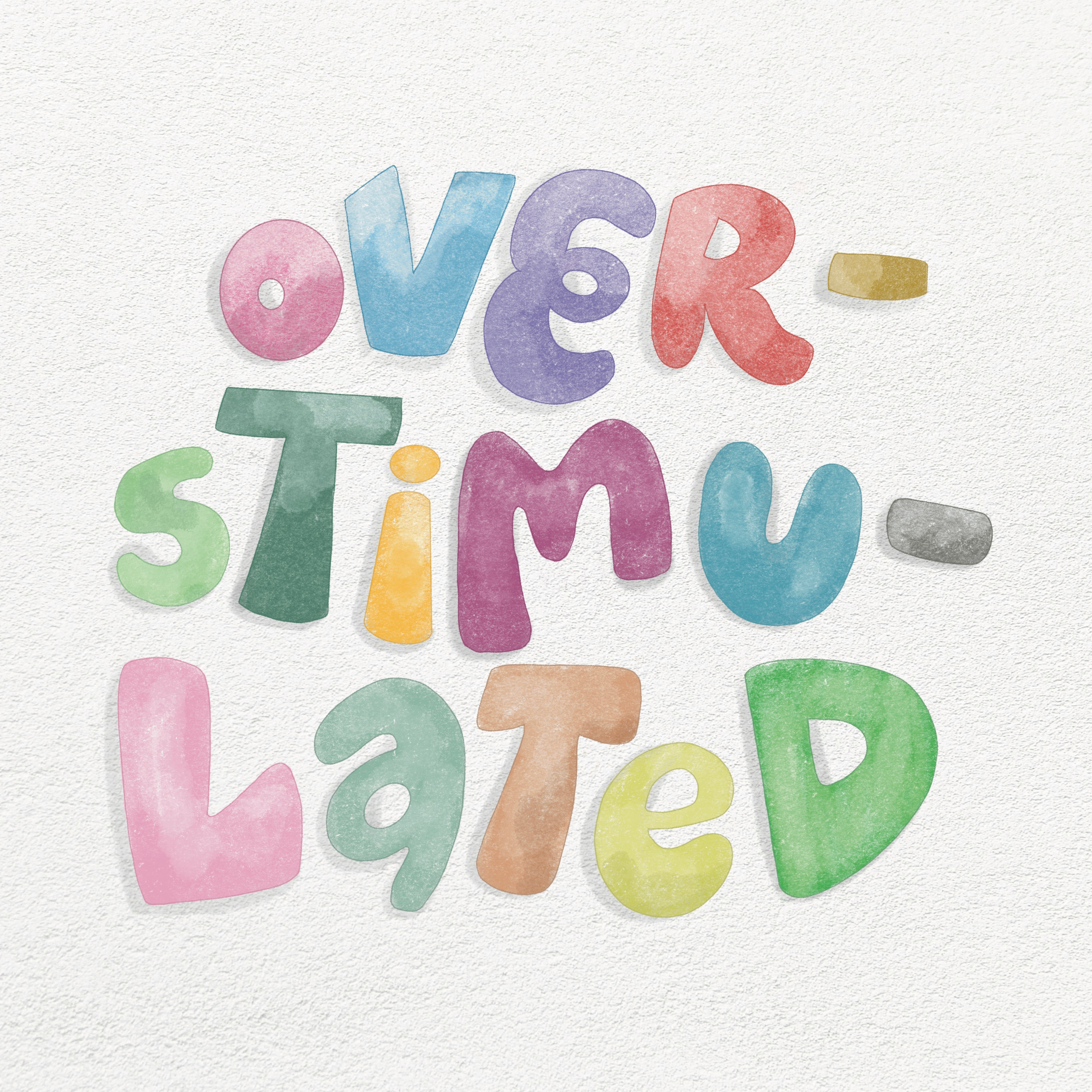 "overstimulated"