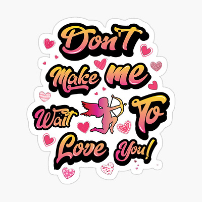 Don't make me wait to love you typography artwork branding cupid design graphic design harts illustration love t shirt typography valentines vector