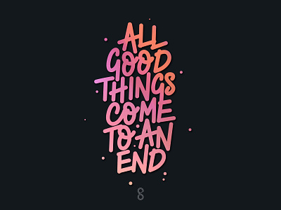 All good things come to an end... design graffiti handlettering letter lettering minimal poster samadaraginige simple type typography