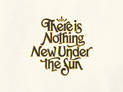 There Is Nothing New Under The Sun apparel calligraphy design hand lettering illustration lettering logo typography