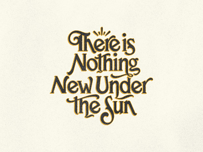 There Is Nothing New Under The Sun apparel calligraphy design hand lettering illustration lettering logo typography