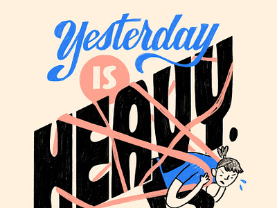 Yesterday Is Heavy artwork branding calligraphy character design composition design drawing graphic design hand lettering illustration inspirational quote layout lettering line drawing logo procreate put it down yesterday is heavy