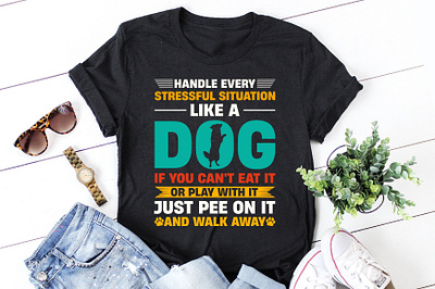 Handle Every Stressful Situation Like A Dog T-Shirt Design quotes t shirt design