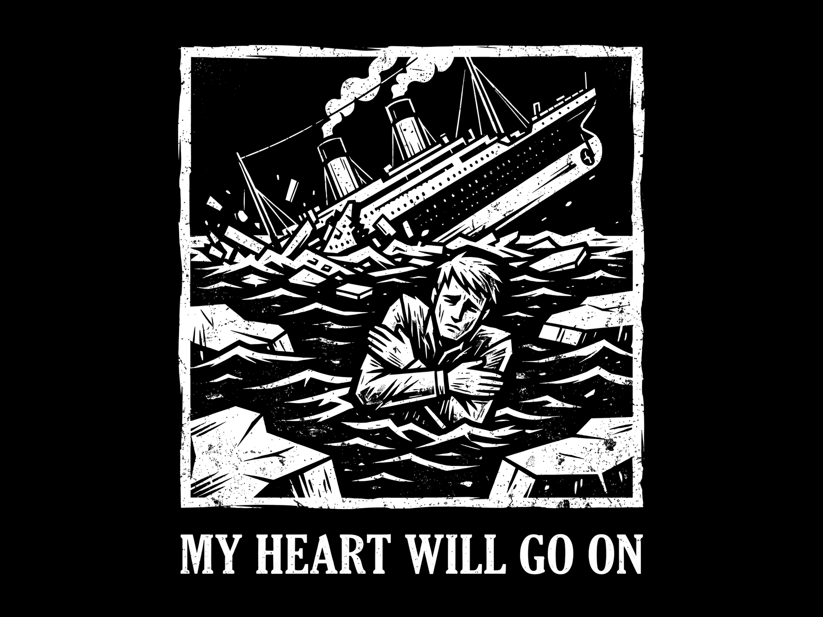 My Heart Will Go On - T-Shirt Design / Apparel Art black and white dark humor graphic design illustration ink line art linocut monochrome movie parody nautical pop culture poster design print design retro ship titanic tshirt vector vintage woodcut
