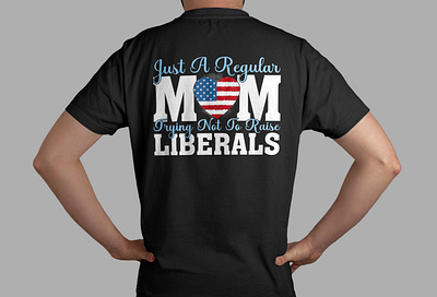 Just A Regular Mom Trying Not To Raise Liberals T-Shirt custom t shirt mom mom gift mom shirts mom tshirt