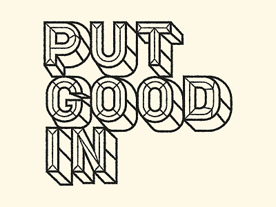 Saturday Type Club: Week 67 "Put Good In" 3d badge badge design branding cream design hand lettering iconography illustration lettering logo perspective type typography ui