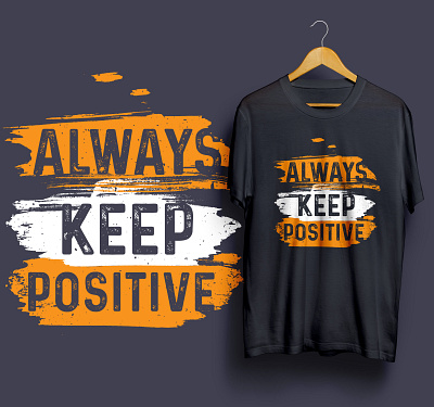 Always keep positive typography quotes T-shirt design always keep positive best t shirt design graphic design illustration shirt t shirt t shirt t shirt design typography