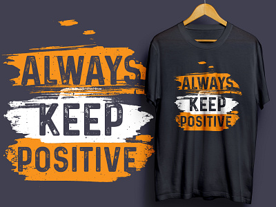 Always keep positive typography quotes T-shirt design always keep positive best t shirt design graphic design illustration shirt t shirt t shirt t shirt design typography