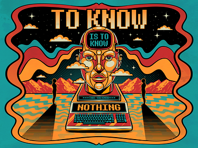 To know, is to know that you know NOTHING design illustration life quote retro surrealism technology vector vintage wisdom