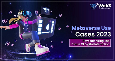 Metaverse Use Cases 2023: Revolutionizing The Future Of Digital metaverse development metaverse use cases