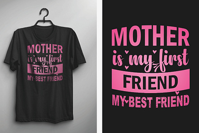 Mother Is My First Friend, Mother Is my best friend animation branding graphic design illustration logo motion graphics tshirt typography ui
