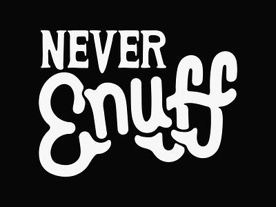 Never Enuff - Hand lettering black and white chicago artist hand drawn hand lettering typography