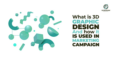 What is 3D design how it is used in marketing campaign? 3d animation branding graphic design logo motion graphics