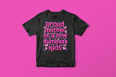 Proud mother of a few dumbass kids, Mother’s Day SVG Design colorful cut file design graphic design graphic tees merch design mom life shirt design mom life svg mom svg mothers day quotes mothers day svg mothers day svg design mothers day t shirt design svg svg cut file svg design t shirt designer tshirt design typography typography tshirt design