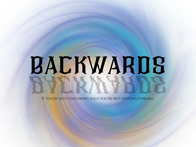 Backwards christian church church graphic church series design graphic design jesus