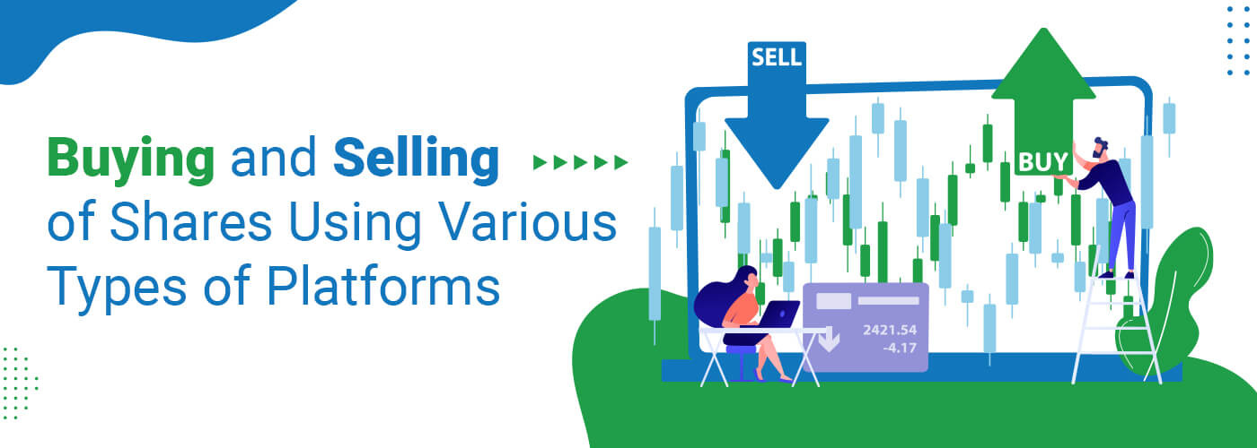 Buying and Selling of Shares Using Various Types of Platforms by