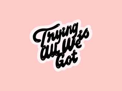 Saturday Type Club: Week 68 Trying is All We Got badge badge design branding bubble bubble lettering cream design hand lettering iconography illustration lettering logo monogram typography ui