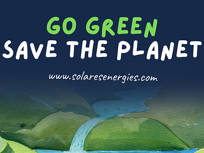 GO GREEN | SAVE THE PLANET go green renewable energies renewable energy renewable energy solutions save the planet