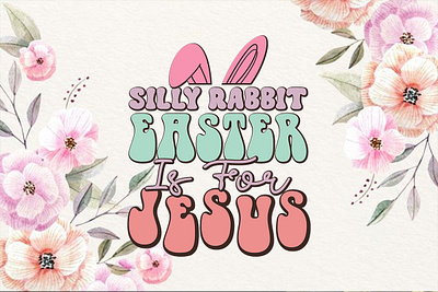 Silly Rabbit Easter Is For Jesus-Easter Sunday T-shirt Design floral and whimsical