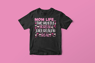 Mom life the hustle is real like really real, Mother’s Day SVG cut file design funny mom life svg graphic design graphic tees merch design mom life svg mom life t shirt design mothers day shirt design mothers day svg mothers day t shirt design svg svg cut file svg design t shirt designer tshirt design typography tshirt design