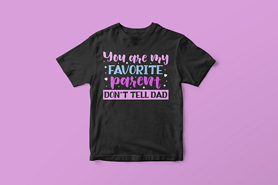 You are My favorite Parent Don’t Tell Dad, Mother’s Day SVG cut file design funny mom life svg graphic design graphic tees merch design mom life svg mom life t shirt design mothers day shirt design mothers day svg mothers day t shirt design svg svg cut file svg design t shirt designer tshirt design typography tshirt design