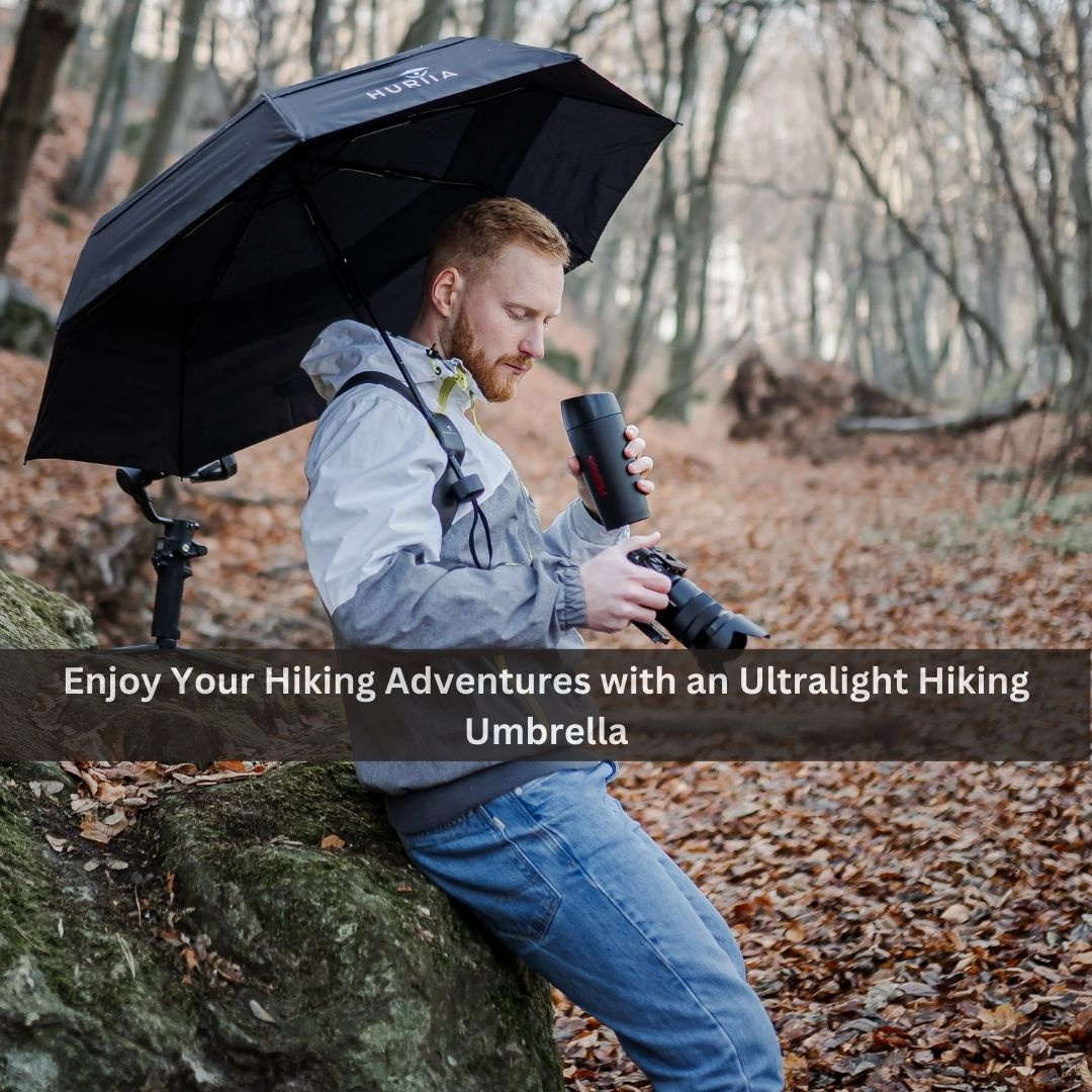 Enjoy Your Hiking Adventures with an Ultralight Hiking Umbrella by